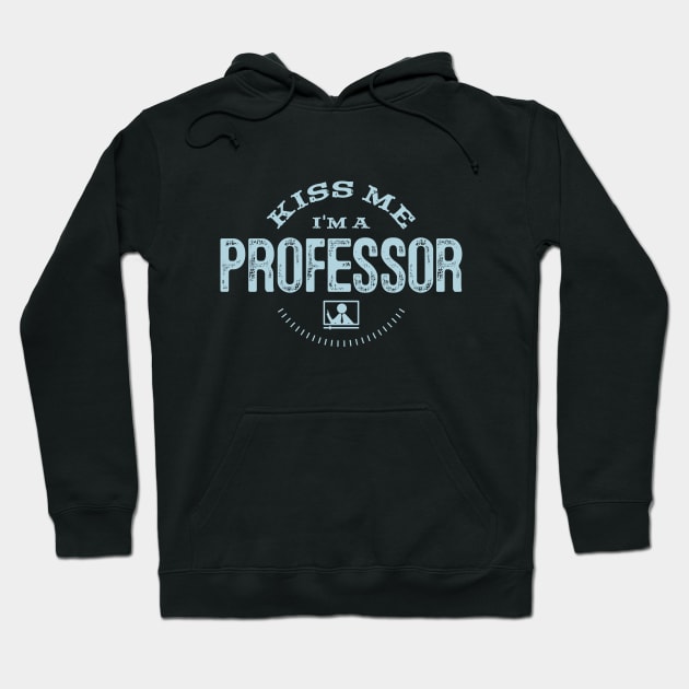 Funny Educator Kiss Me I'm A Professor Gift Hoodie by twizzler3b